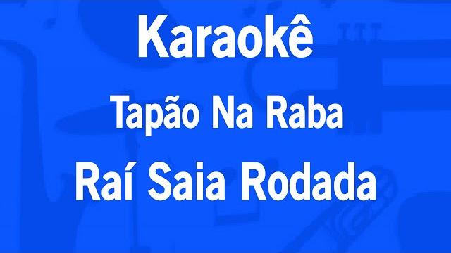 Karaokê tapão na raba - raí saia rodada Karaokê tapão na raba - raí saia rodada