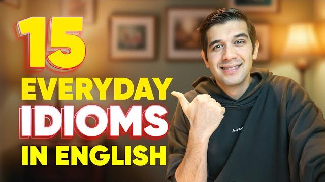 15 everyday english idioms you must learn! 15 everyday english idioms you must learn!