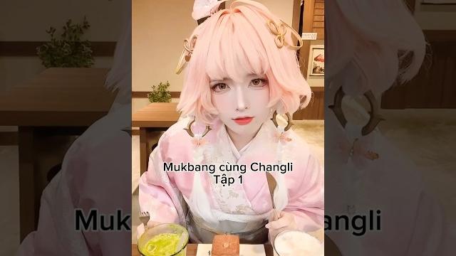 Mukbang cùng changli #changli #cosplay Mukbang cùng changli #changli #cosplay