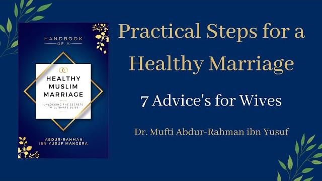 7 advices for wives | mufti abdur-rahman ibn yusuf 7 advices for wives | mufti abdur-rahman ibn yusuf