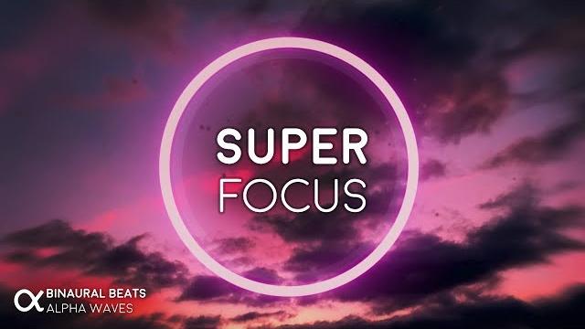 Super focus: flow state music - alpha binaural beats, study music for focus and concentration Super focus: flow state music - alpha binaural beats, study music for focus and concentration