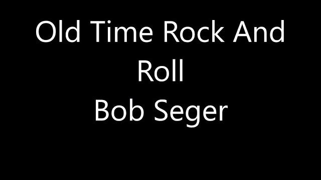 Bob segar - old time rock n' roll lyrics Bob segar - old time rock n' roll lyrics