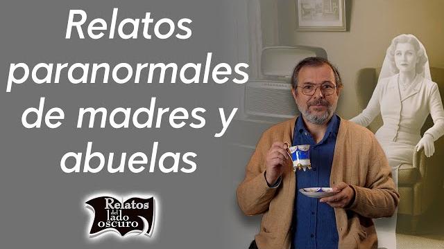 Relatos paranormales de madres y abuelas | relatos del lado oscuro Relatos paranormales de madres y abuelas | relatos del lado oscuro
