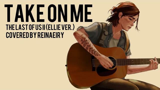 Take on me (ellie ver.) the last of us 2 || cover by reinaeiry Take on me (ellie ver.) the last of us 2 || cover by reinaeiry
