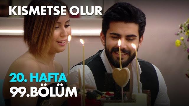 Kısmetse olur 20. hafta 99. bölüm full bölüm Kısmetse olur 20. hafta 99. bölüm full bölüm