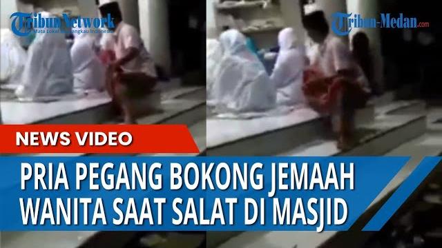 Viral pria pegang bokong jemaah wanita saat salat, netizen: mohon tangkap ini namanya pelecehan Viral pria pegang bokong jemaah wanita saat salat, netizen: mohon tangkap ini namanya pelecehan