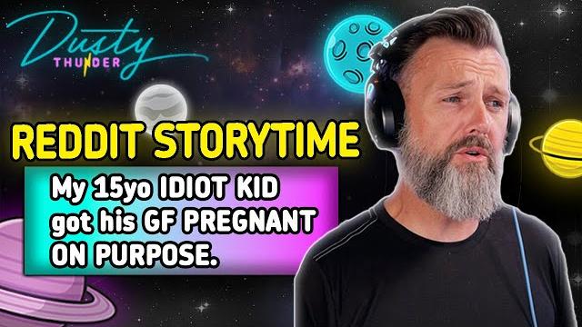 The craziest reddit story... my 15yo idiot kid got his gf pregnant on purpose. (all updates so far) The craziest reddit story... my 15yo idiot kid got his gf pregnant on purpose. (all updates so far)