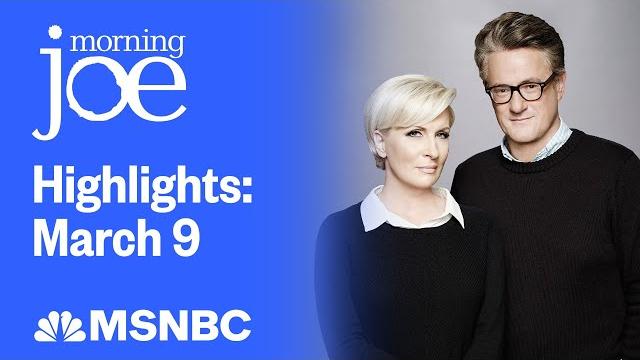 Watch morning joe highlights: march 9 | msnbc Watch morning joe highlights: march 9 | msnbc