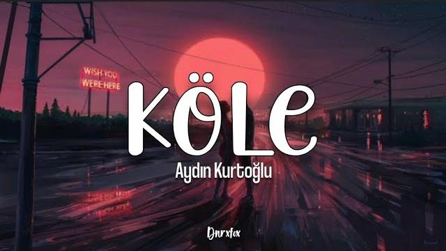 Aydın kurtoğlu - köle (lyrics video) Aydın kurtoğlu - köle (lyrics video)