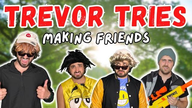 Trevor tries: making friends Trevor tries: making friends