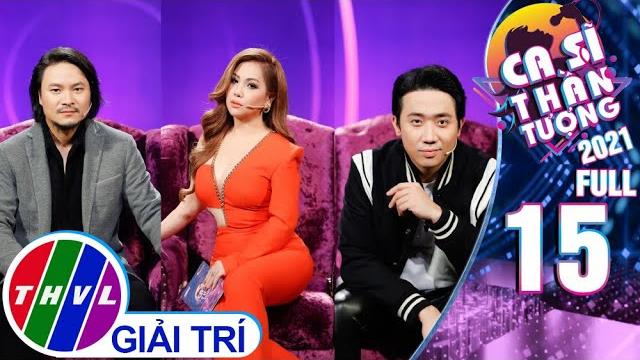 Ca sĩ thần tượng 2021 - tập 15 full Ca sĩ thần tượng 2021 - tập 15 full