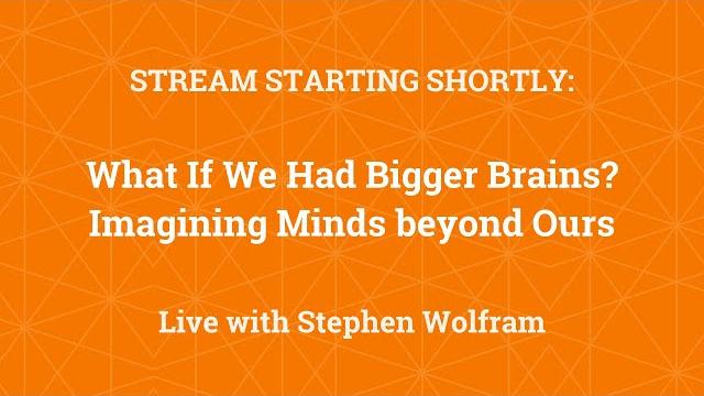 What if we had bigger brains? imagining minds beyond ours What if we had bigger brains? imagining minds beyond ours