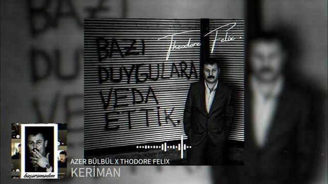 Azer bülbül - keri̇man x theodore felix remix Azer bülbül - keri̇man x theodore felix remix