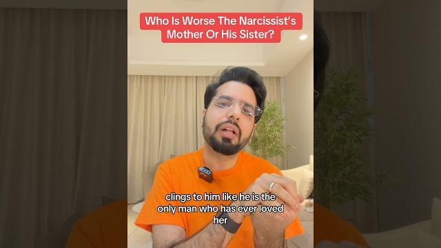 Who is worse the narcissist's mother or his sister? Who is worse the narcissist's mother or his sister?