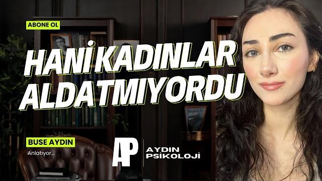 Hani kadınlar aldatmıyordu? | buse aydın anlatıyor Hani kadınlar aldatmıyordu? | buse aydın anlatıyor