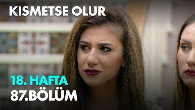 Kısmetse olur 18. hafta 87. bölüm - full bölüm Kısmetse olur 18. hafta 87. bölüm - full bölüm