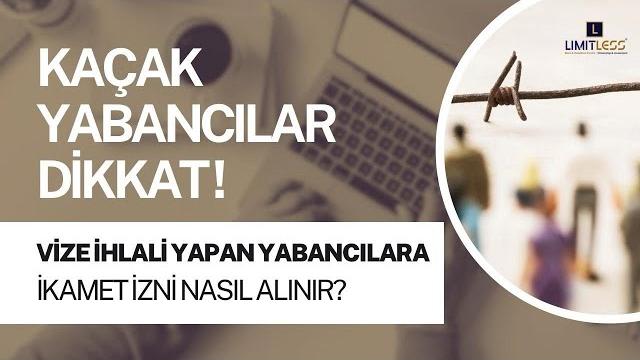 Kaçak yabancilar di̇kkat!! vi̇ze i̇hlali̇ yapan yabancilara i̇kamet i̇zni̇ nasil alinir?? Kaçak yabancilar di̇kkat!! vi̇ze i̇hlali̇ yapan yabancilara i̇kamet i̇zni̇ nasil alinir??