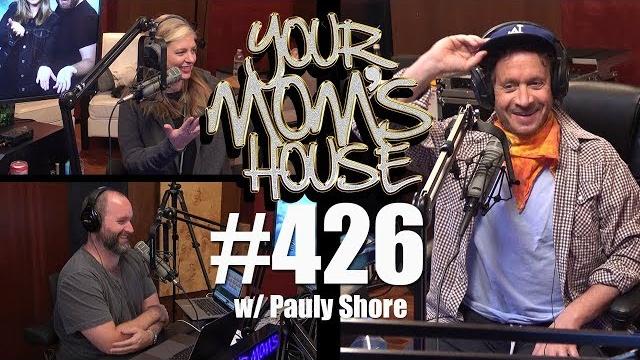 Your mom's house podcast - ep. 426 w/ pauly shore Your mom's house podcast - ep. 426 w/ pauly shore