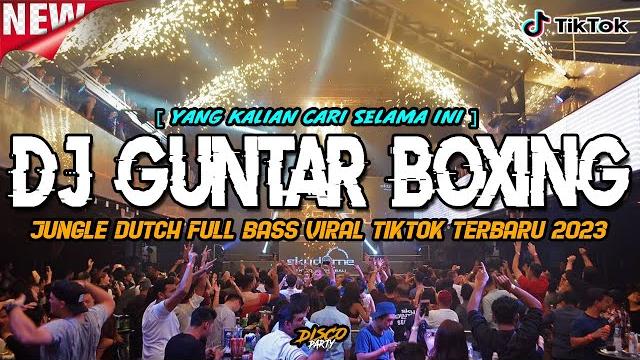 Dj guntar boxing viral tiktok yang kalian cari selama ini !! jungle dutch disco remix 2024 Dj guntar boxing viral tiktok yang kalian cari selama ini !! jungle dutch disco remix 2024