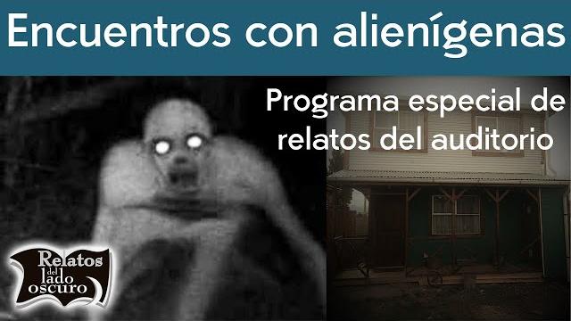Encuentros con alienígenas, programa especial de relatos del auditorio | relatos del lado oscuro Encuentros con alienígenas, programa especial de relatos del auditorio | relatos del lado oscuro