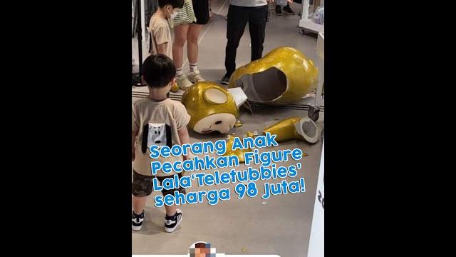 Seorang anak pecahkan figure lala teletubbies seharga 98 juta rupiah Seorang anak pecahkan figure lala teletubbies seharga 98 juta rupiah