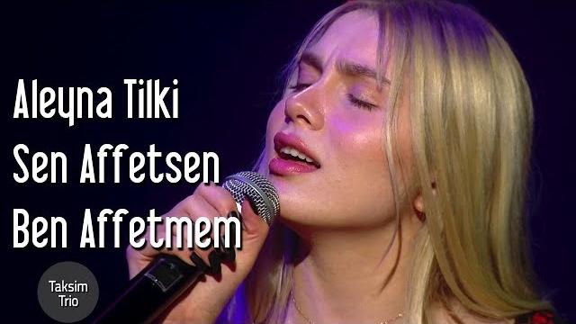 Taksim trio & aleyna tilki - sen affetsen ben affetmem Taksim trio & aleyna tilki - sen affetsen ben affetmem