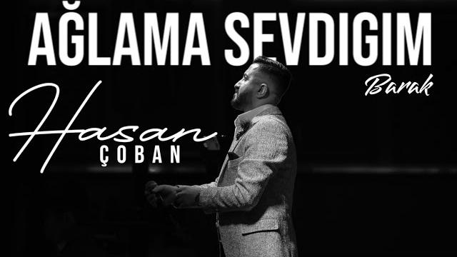 Hasan çoban - ağlama sevdiğim - barak Hasan çoban - ağlama sevdiğim - barak