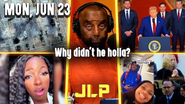 Why didn't he holla? | jlp mon 6-23-25 Why didn't he holla? | jlp mon 6-23-25