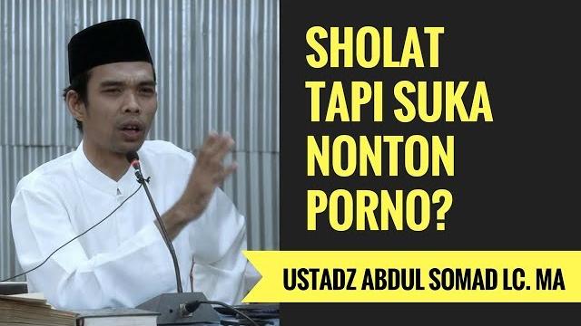 Sholat tapi suka nonton porno? - ustadz abdul somad lc. ma Sholat tapi suka nonton porno? - ustadz abdul somad lc. ma