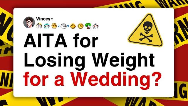 Aita for losing weight for my "friend's" wedding? Aita for losing weight for my "friend's" wedding?
