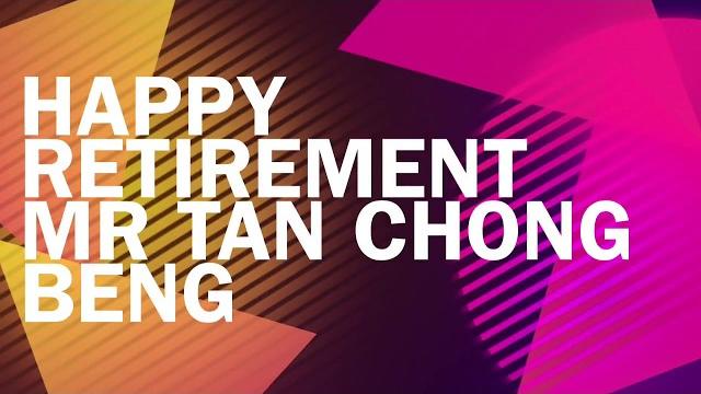 Happy retirement mr. tan chong beng Happy retirement mr. tan chong beng