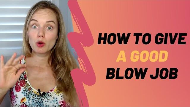 How to give a good blow job - expert oral tips for women How to give a good blow job - expert oral tips for women