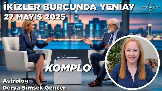 27 mayıs 2025 / i̇kizler burcunda yeniay / komplo 27 mayıs 2025 / i̇kizler burcunda yeniay / komplo