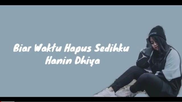 Hanin dhiya - biar waktu hapus sedihku (lyrics) Hanin dhiya - biar waktu hapus sedihku (lyrics)