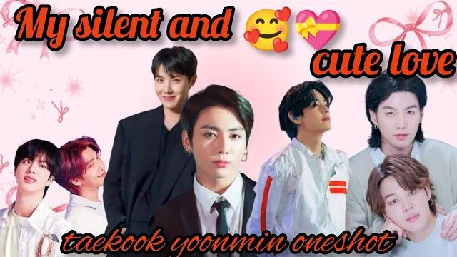 My silent andand cute love{taekook yoonmin oneshot}taekook story/#taekook #yoonmin #namjin... My silent andand cute love{taekook yoonmin oneshot}taekook story/#taekook #yoonmin #namjin...