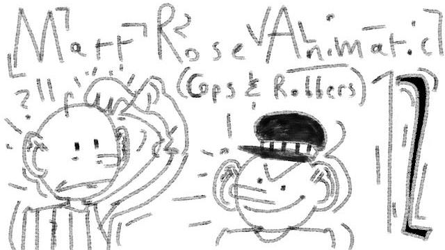 Matt rose animatic 11 (cops and robbers…) Matt rose animatic 11 (cops and robbers…)