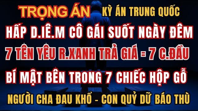 Kỳ án trung quốc - 7 tên yêu r.xanh đó.n.g gạch 1 cô gái - cái kết & cái đầu r,ụ,ng - kỳ án đen tối Kỳ án trung quốc - 7 tên yêu r.xanh đó.n.g gạch 1 cô gái - cái kết & cái đầu r,ụ,ng - kỳ án đen tối
