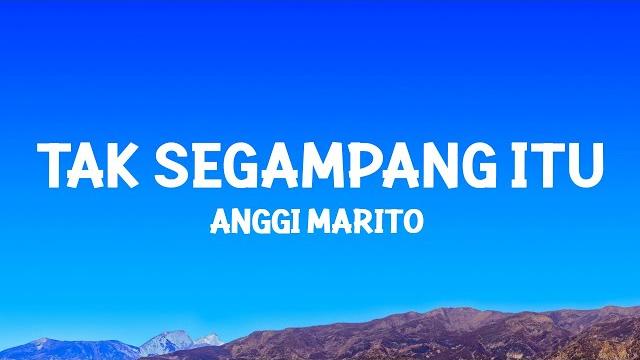 Anggi marito - tak segampang itu (lyrics) Anggi marito - tak segampang itu (lyrics)