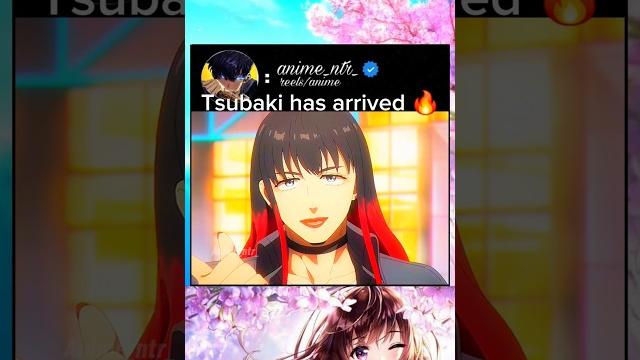 Tsubaki has arrived Tsubaki has arrived