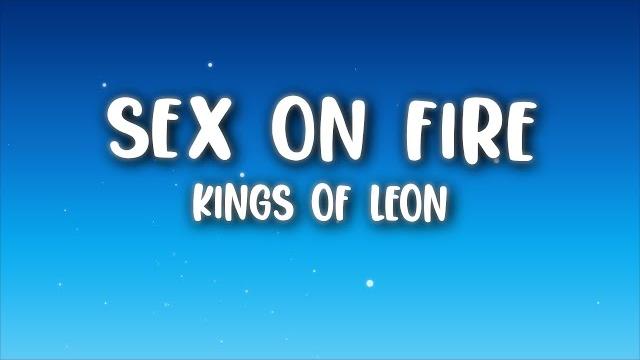 Kings of leon - sex on fire (lyrics) Kings of leon - sex on fire (lyrics)