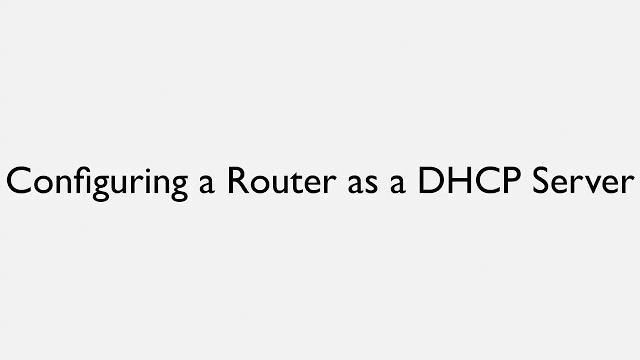 Configuring a router as a dhcp server Configuring a router as a dhcp server