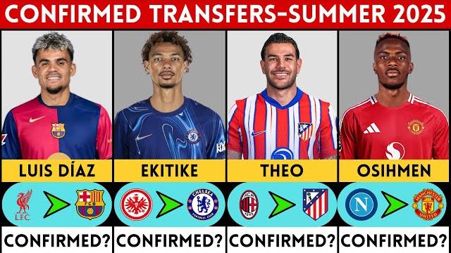 Latest confirmed transfer news and rumours - summer 2025 | luis diaz, theo, osihmen, eikitike.. Latest confirmed transfer news and rumours - summer 2025 | luis diaz, theo, osihmen, eikitike..