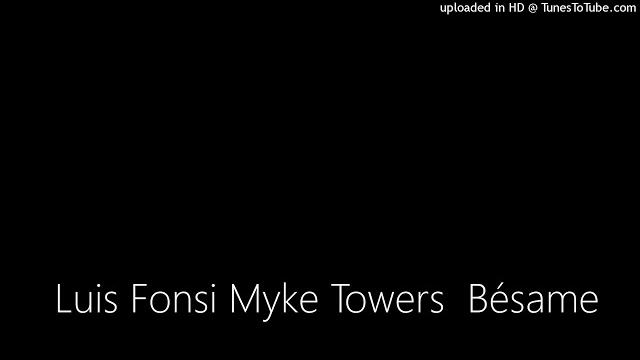 Luis fonsi myke towers bésame Luis fonsi myke towers bésame