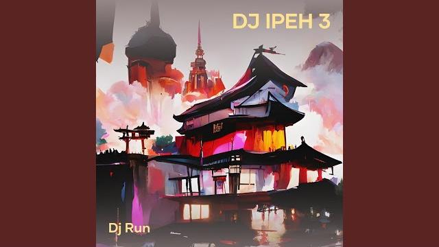 Dj ipeh 3 Dj ipeh 3
