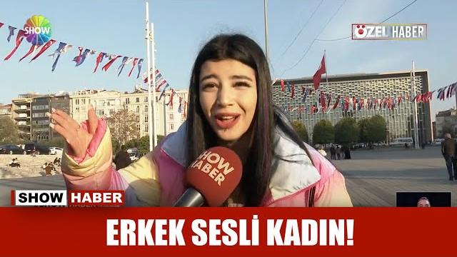 Erkek sesli kadın! Erkek sesli kadın!