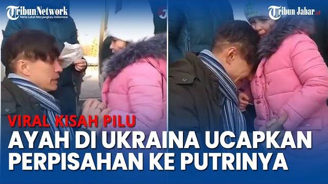 Viral video pilu ayah di ukraina menangis ucapkan selamat tinggal ke anaknya di tengah invasi rusia Viral video pilu ayah di ukraina menangis ucapkan selamat tinggal ke anaknya di tengah invasi rusia