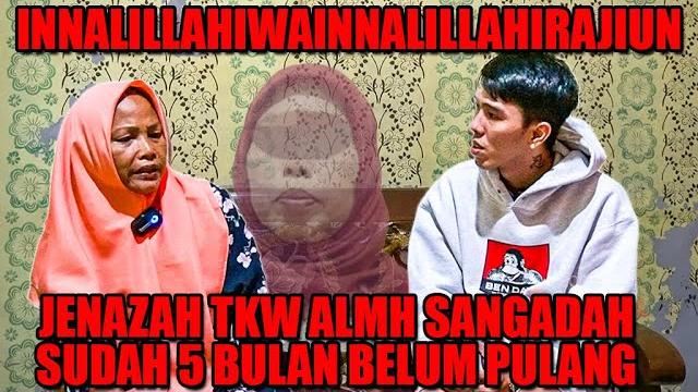 Innalillahiwainnailaihirojiun jenazah almh sangadah tkw subang sudah hampir 5 bulan belum pulang. Innalillahiwainnailaihirojiun jenazah almh sangadah tkw subang sudah hampir 5 bulan belum pulang.