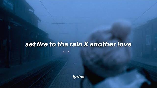 Set fire to the rain x another love (𝙩𝙞𝙠𝙩𝙤𝙠 𝙢𝙖𝙨𝙝𝙪𝙥 𝙡𝙮𝙧𝙞𝙘𝙨) Set fire to the rain x another love (𝙩𝙞𝙠𝙩𝙤𝙠 𝙢𝙖𝙨𝙝𝙪𝙥 𝙡𝙮𝙧𝙞𝙘𝙨)