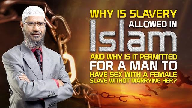 Why is slavery allowed in islam and why is it permitted for a man to have sex with a female slave... Why is slavery allowed in islam and why is it permitted for a man to have sex with a female slave...