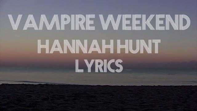 Vampire weekend - hannah hunt (lyrics) Vampire weekend - hannah hunt (lyrics)